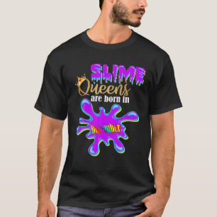 Slime Birthday Girl Party Slime Queens Are Born In T-Shirt
