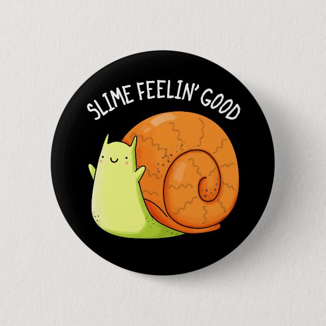 Slime Feelin Good Funny Snail Pun Dark BG 2 Inch Round Button (Front)