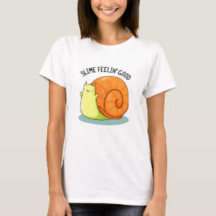 Slime Feelin Good Funny Snail Pun  T-Shirt