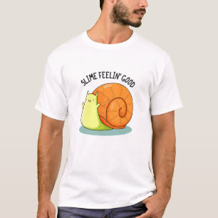 Slime Feelin Good Funny Snail Pun  T-Shirt