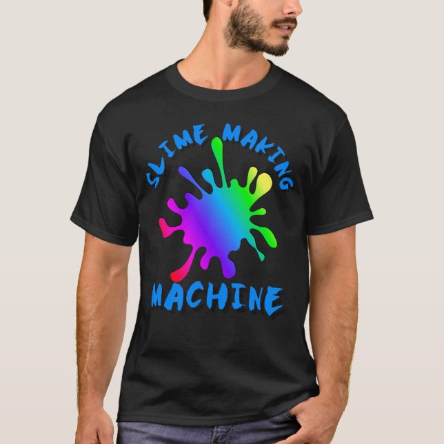 Slime Making Machine, Slime Life, Slime Party, T-Shirt (Front)