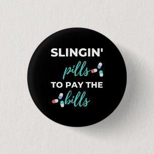 Slingin' Pills To Pay The Bills 1 Inch Round Button