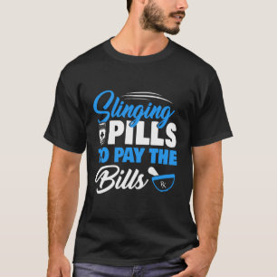 Slinging Pills To Pay Bills Funny Pharmacy Pharmac T-Shirt