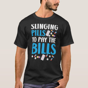 Slinging Pills To Pay The Bills Pharmacist Pharmac T-Shirt