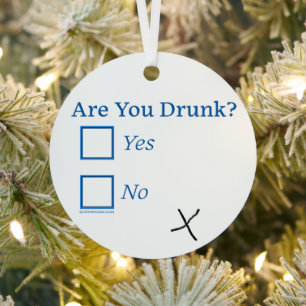 SlipperyJoe's are you drunk humourous slightly sar Metal Ornament
