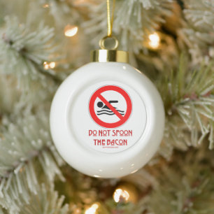 SlipperyJoe's Do Not Spoon Bacon red warning man s Ceramic Ball Christmas Ornament