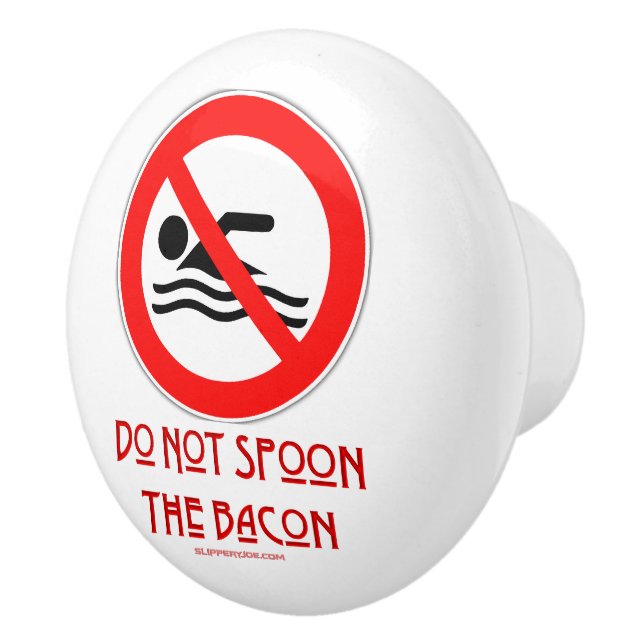 SlipperyJoe's Do Not Spoon Bacon red warning man s Ceramic Knob (Right)