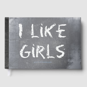SlipperyJoe's I Like Girls dirty chalkboard dark t Guest Book
