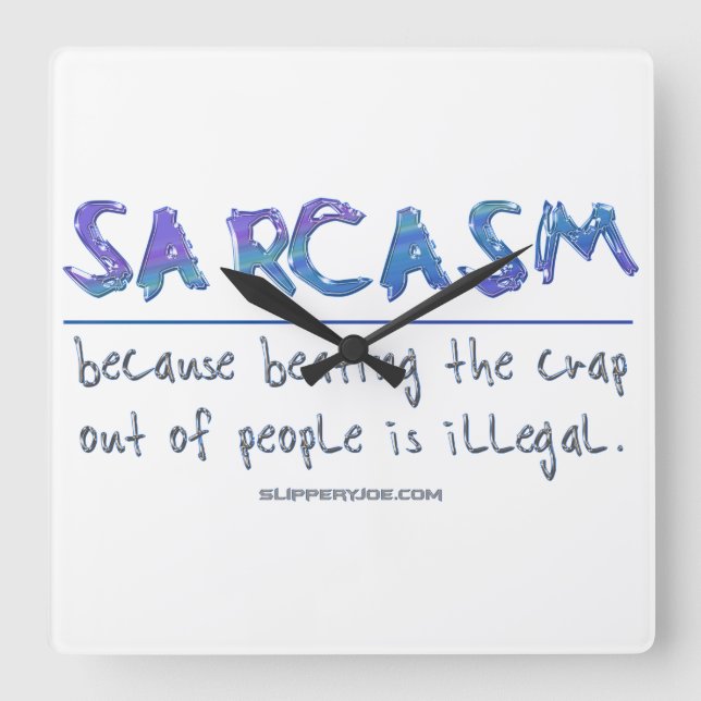 SlipperyJoe's Sarcasm beating illegal funny slogan Square Wall Clock (Front)
