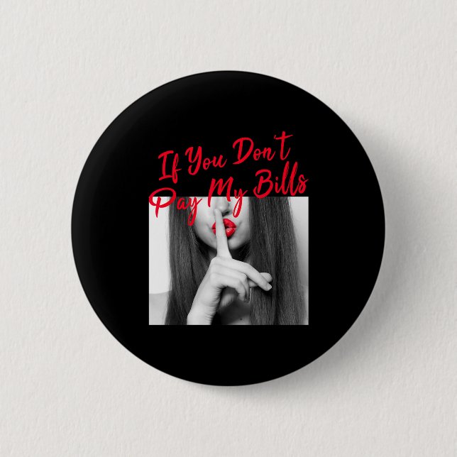 Slogan Figure Graphic If You Don't Pay My Bills Wo 2 Inch Round Button (Front)