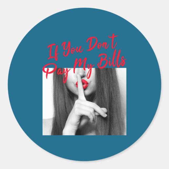 Slogan Figure Graphic If You Don't Pay My Bills Wo Classic Round Sticker (Front)