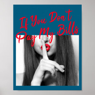 Slogan Figure Graphic If You Don't Pay My Bills Wo Poster