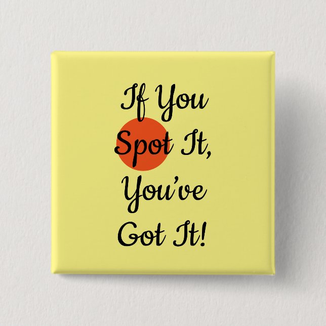 Slogan If You Spot It You Got It 2 Inch Square Button (Front)