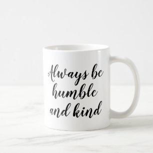 Slogan Mug   Always be humble and kind   Quote