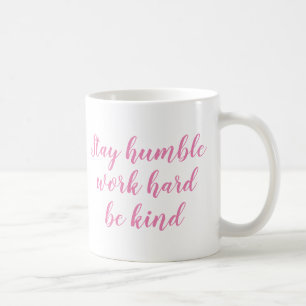 Slogan Mug   Stay humble work hard be kind   Quote