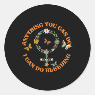 Slogan Tee Anything You Can Do I Can Do Bleeding Classic Round Sticker