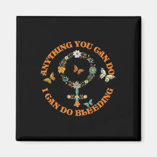 Slogan Tee Anything You Can Do I Can Do Bleeding Magnet