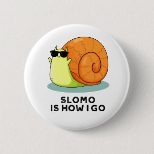 Slomo Is How I Go Funny Snail Pun 2 Inch Round Button