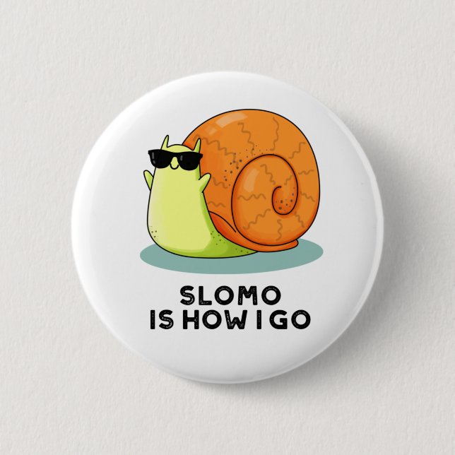 Slomo Is How I Go Funny Snail Pun  2 Inch Round Button (Front)