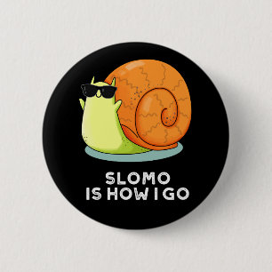Slomo Is How I Go Funny Snail Pun Dark BG 2 Inch Round Button