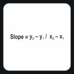Slope Formula Math Mathematical Physics Square Sticker<br><div class="desc">I love Math. A must for every math lover,  math student,  math teacher. A perfect match for nerds and geeks. Good for the young and the old. Slope Formula.</div>