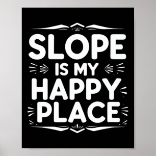 Slope Is My Happy Place Funny Snowboard Quote  Poster