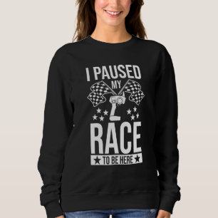 Slot Car Racer Racing I Paused My Race To Be Here Sweatshirt
