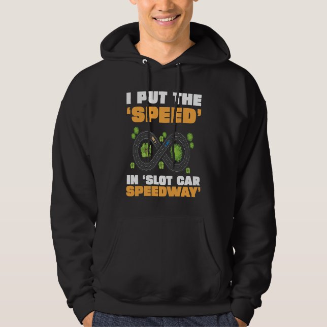 Slot Car Racing I Put The Speed In Slot Car Speedw Hoodie (Front)