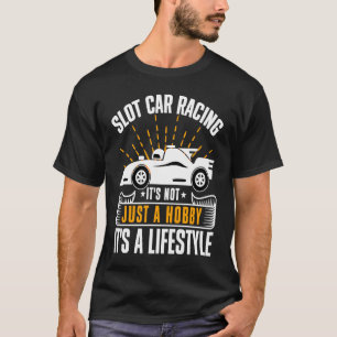 Slot car racing it's not just a hobby it's a lifes T-Shirt
