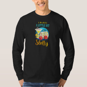 Slot Machine Casino Jackpot I'm Just A Little Bit T-Shirt