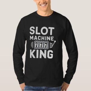 Slot Machine King Casino Player Gambling Poker Pla T-Shirt