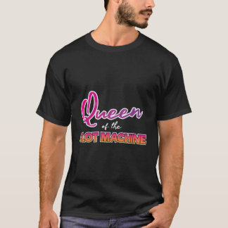 Slot Machine Queen Funny Saying Quote Casino Lucky T-Shirt