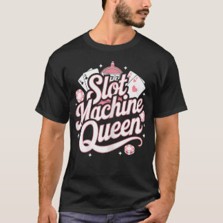 Slot Machine Queen Poker Player Funny Casino Gambl T-Shirt