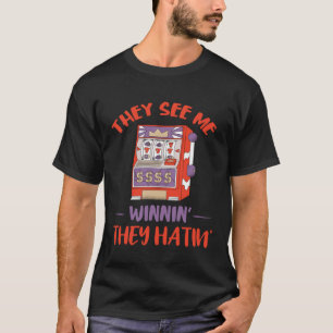 Slot Machine They See Me Gambling Machine Casino P T-Shirt