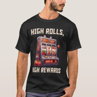 Slot Machines HIGH ROLLS HIGH REWARDS Jackpot High T-Shirt