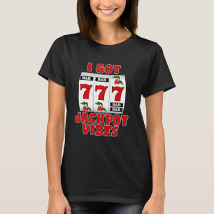 Slot Machines I GOT JACKPOT VIBES 777 Machines Fun T-Shirt
