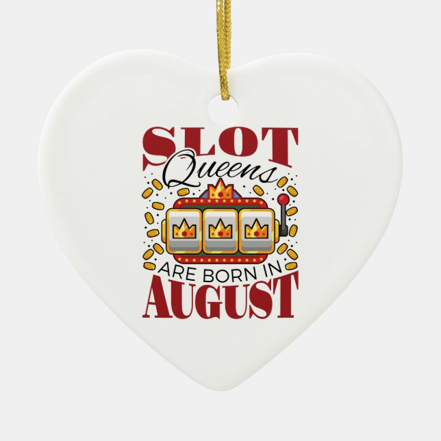 Slot Queens Are Born in August Birthday Gambler Ceramic Ornament (Front)