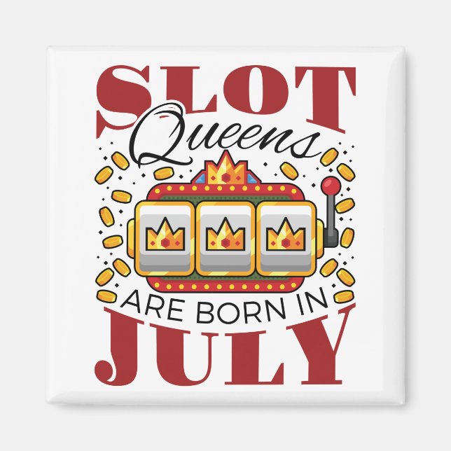 Slot Queens Are Born In July Magnet (Front)