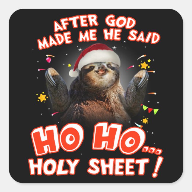 Sloth After God Made Me He Said Ho Ho Holy Sheet Square Sticker (Front)