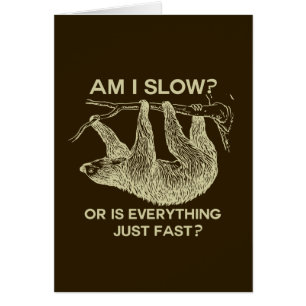 Sloth am I slow?
