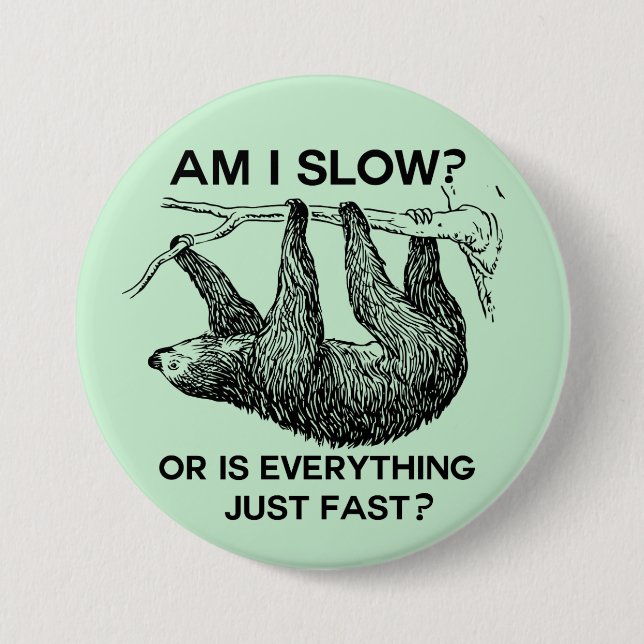 Sloth am I slow? 3 Inch Round Button (Front)