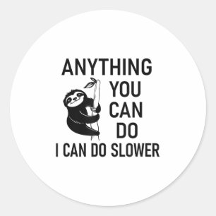 Sloth Anything You Can Do I Can Do Slower, Funny,  Classic Round Sticker