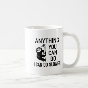 Sloth Anything You Can Do I Can Do Slower, Funny,  Coffee Mug