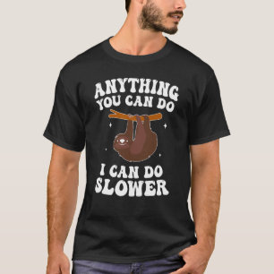 Sloth Anything You Can Do I Can Do Slower Lazy Slo T-Shirt