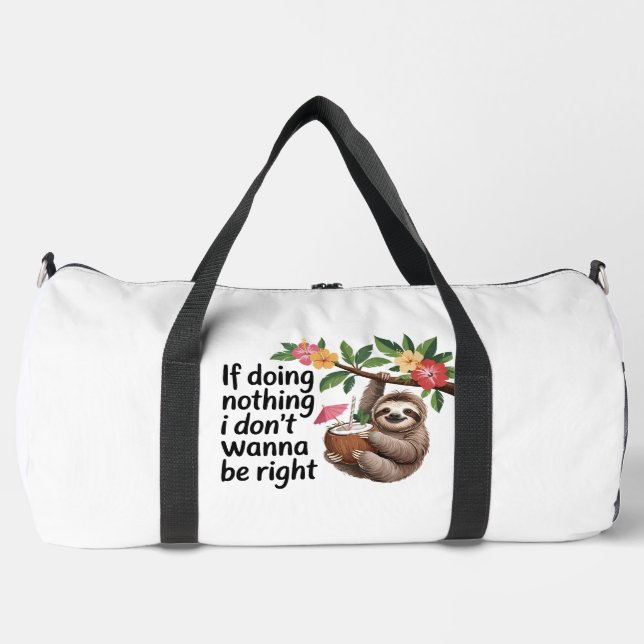 Sloth Cocktail Doing Nothing Right Duffle Bag (Front)