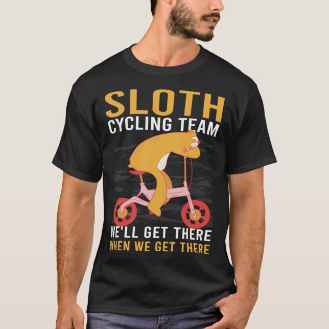 Sloth Cycling Team We ll Get There When We Get The T-Shirt (Front)