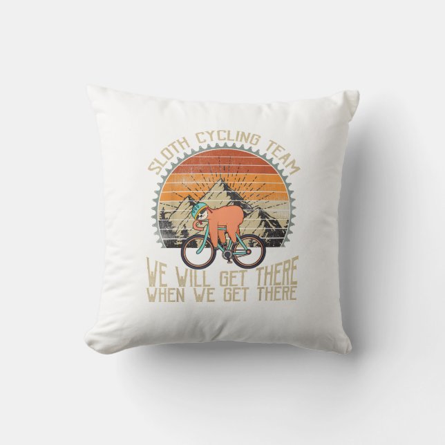 Sloth Cycling Team We Well Get There When We Get T Throw Pillow (Front)