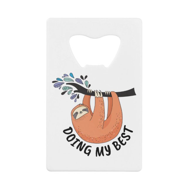 Sloth Doing My Best Credit Card Bottle Opener (Front)