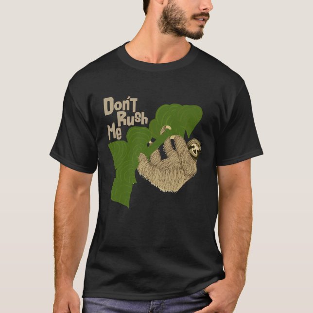 Sloth Don Rush Me T-Shirt (Front)