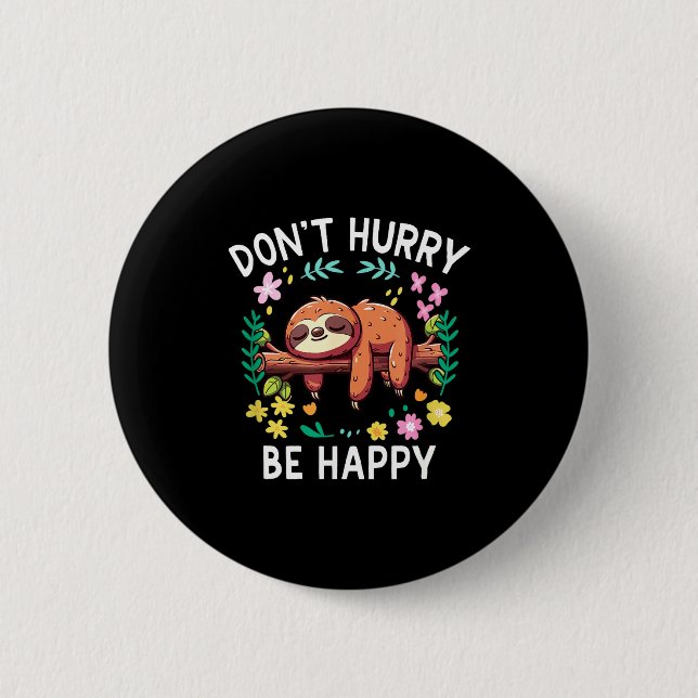 Sloth Dont Hurry Be Happy  2 Inch Round Button (Front)